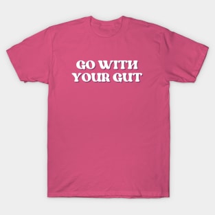 Go with your gut T-Shirt